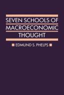 Seven Schools of Macroeconomic Thought: The Arne Ryde Memorial Lectures di Edmund S. Phelps edito da OXFORD UNIV PR