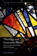 Theology and Economic Ethics di Sean Doherty edito da OUP Oxford