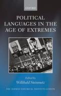Political Languages in the Age of Extremes di Willibald Steinmetz edito da OXFORD UNIV PR
