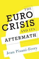 The Euro Crisis and Its Aftermath di Jean Pisani-Ferry edito da Oxford University Press