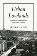 Urban Lowlands di Steven T. Moga edito da The University Of Chicago Press