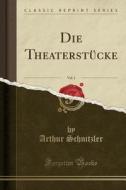 Die Theaterstücke, Vol. 1 (Classic Reprint) di Arthur Schnitzler edito da Forgotten Books