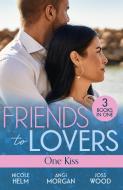 Friends To Lovers: One Kiss di Nicole Helm, Angi Morgan, Joss Wood edito da HarperCollins Publishers