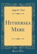 Noel, A: Hithersea Mere (Classic Reprint) di Augusta Noel edito da Forgotten Books