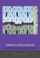 Democratic Professionalism di Albert W. Dzur edito da Pennsylvania State University Press