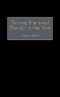 Treating Emotional Disorder in Gay Men di Martin Kantor edito da Praeger Publishers