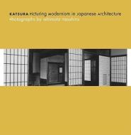 Katsura: Picturing Modernism In Japanese Architecture di Yasufumi Nakamori edito da Yale University Press
