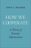 How We Cooperate di John E. Roemer edito da Yale University Press