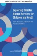 Exploring Disaster Human Services for Children and Youth: From Hurricane Katrina to the Paradise Wildfires: Proceedings of a Workshop Series di National Academies Of Sciences Engineeri, Health And Medicine Division, Board On Health Sciences Policy edito da NATL ACADEMY PR