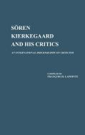 Soren Kierkegaard and His Critics di Francois Lapointe, Soren Kierkegaard, F. Lapointe edito da Greenwood Press
