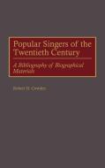 Popular Singers of the Twentieth Century di Robert H. Cowden edito da Greenwood