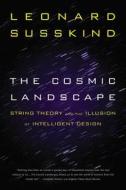 The Cosmic Landscape: String Theory and the Illusion of Intelligent Design di Leonard Susskind edito da BACK BAY BOOKS