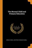 The Normal Child And Primary Education di Arnold Gesell, Beatrice Chandler Gesell edito da Franklin Classics Trade Press