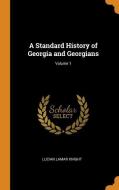 A Standard History Of Georgia And Georgians; Volume 1 di Lucian Lamar Knight edito da Franklin Classics Trade Press