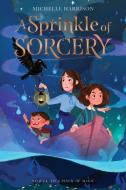 A Sprinkle of Sorcery di Michelle Harrison edito da HOUGHTON MIFFLIN