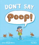 Don't Say Poop! di Jimmy Matejek-Morris edito da HOUGHTON MIFFLIN