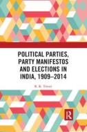 Political Parties, Party Manifestos And Elections In India, 1909-2014 di R. K. Tiwari edito da Taylor & Francis Ltd