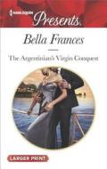 The Argentinian's Virgin Conquest di Bella Frances edito da HARLEQUIN SALES CORP