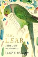 Mr. Lear: A Life of Art and Nonsense di Jenny Uglow edito da FARRAR STRAUSS & GIROUX