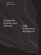Composites, Surfaces, and Software: High Performance Architecture di Yale School of Architecture edito da YALE SCHOOL OF ARCHITECTURE