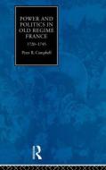 Power and Politics in Old Regime France, 1720-1745 di Peter Campbell edito da Taylor & Francis Ltd