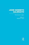 John Kenneth Galbraith: The Economic Legacy di Stephen Dunn edito da Routledge
