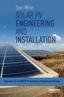 White, S: Solar PV Engineering and Installation di Sean White edito da Routledge