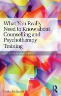 What You Really Need to Know about Counselling and Psychotherapy Training di Cathy (Cornwall Therapy Partnership McQuaid edito da Taylor & Francis Ltd