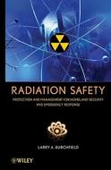 Radiation Safety: Protection and Management for Homeland Security and Emergency Response di Larry A. Burchfield edito da WILEY