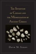The Invention of Coinage and the Monetization of Ancient Greece di David Schaps edito da UNIV OF MICHIGAN PR
