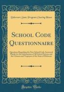 School Code Questionnaire: Questions Regarding the New School Code Answered Plainly for the Information of All School Patrons and the Citizens an di Delaware State Program Clearing House edito da Forgotten Books