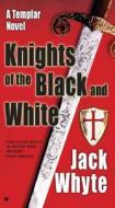 Knights of the Black and White: A Templar Novel di Jack Whyte edito da Jove Books