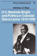 H. C. Bankole-Bright and Politics in Colonial Sierra Leone, 1919 1958 di Akintola Wyse edito da Cambridge University Press