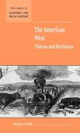 The American West. Visions and Revisions di Margaret Walsh edito da Cambridge University Press