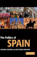 The Politics of Spain di Richard Gunther, José Ramón Montero edito da Cambridge University Press