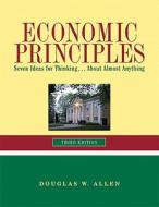 Economic Principles: Seven Ideas for Thinking ... about Almost Anything di Douglas W. Allen edito da Pearson Learning Solutions