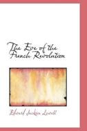 The Eve Of The French Revolution di Edward Jackson Lowell edito da Bibliolife