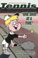 Tennis--One Shot at a Time: Keep It Simple, Have More Fun di Ron Mescall edito da AUTHORHOUSE