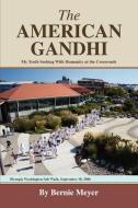The American Gandhi di Bernie Meyer edito da iUniverse