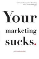 Your Marketing Sucks: (See Details Inside) di Mark Stevens edito da Msco Inc.