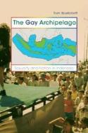 The Gay Archipelago: Sexuality and Nation in Indonesia di Tom Boellstorff edito da Princeton University Press