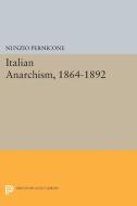 Italian Anarchism, 1864-1892 di Nunzio Pernicone edito da Princeton University Press