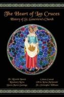 The Heart of Las Cruces: The History of St. Genevieve's Church di Fr Ricardo Bauza, Rosemary Leyva, Dawn Moore Santiago edito da St. Genevieve Parish, Inc.