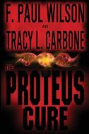 The Proteus Cure di F. Paul Wilson, Tracy L. Carbone edito da F. Paul Wilson