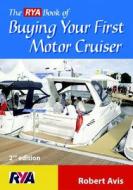 The Rya Book Of Buying Your First Motor Cruiser di Robert Avis edito da A & C Black Publishers Ltd