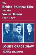 The British Political Elite and the Soviet Union di Louise Grace Shaw edito da Routledge