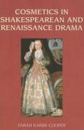 Cosmetics in Shakespearean and Renaissance Drama di Farah Karim-Cooper edito da PAPERBACKSHOP UK IMPORT