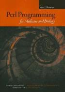 Perl Programming for Medicine and Biology di Jules J. Berman edito da Jones and Bartlett