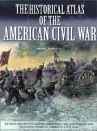The Historical Atlas of the Civil War di John MacDonald edito da Chartwell Books