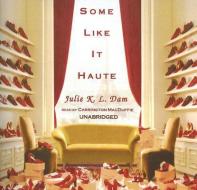 Some Like It Haute di Julie K. L. Dam edito da Blackstone Audiobooks